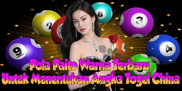 Pola Paito Warna Terbaru Untuk Menentukan Angka Togel China