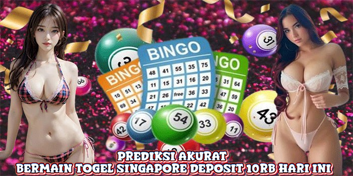 Prediksi Akurat Bermain Togel Singapore Deposit 10rb Hari Ini