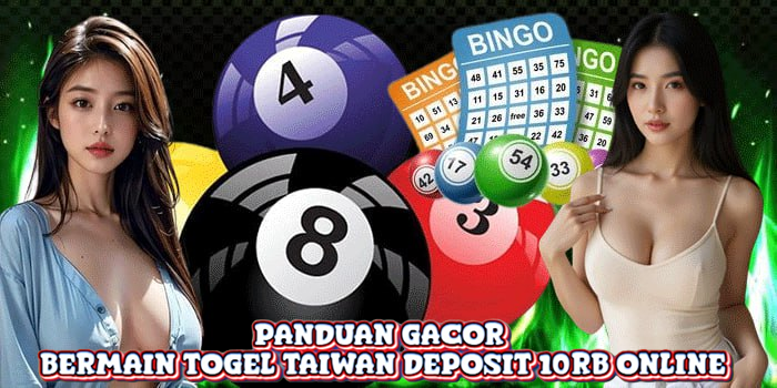Panduan Gacor Bermain Togel Taiwan Deposit 10rb Online