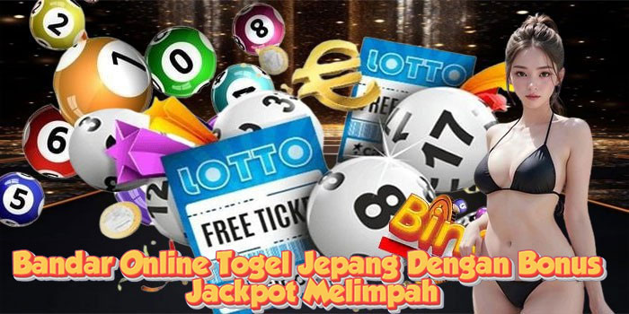Bandar Online Togel Jepang Dengan Bonus Jackpot Melimpah