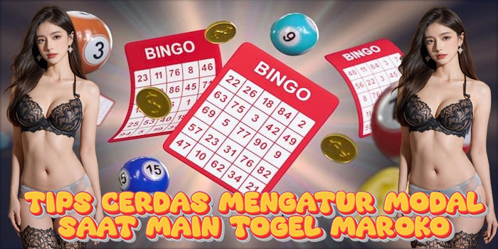 Tips Cerdas Mengatur Modal Saat Main Togel Maroko
