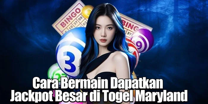 Cara Bermain Dapatkan Jackpot Besar di Togel Maryland
