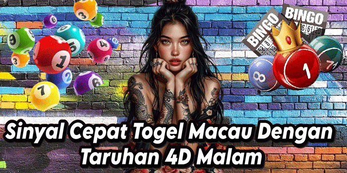 Sinyal Cepat Togel Macau Dengan Taruhan 4D Malam